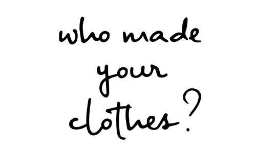 Who made your clothes?